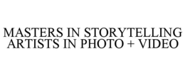 MASTERS IN STORYTELLING ARTISTS IN PHOTO + VIDEO trademark