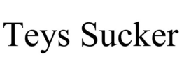 TEYS SUCKER trademark