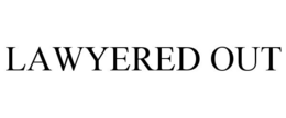 LAWYERED OUT trademark