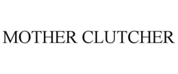 MOTHER CLUTCHER trademark