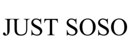 JUST SOSO trademark