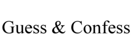GUESS & CONFESS trademark
