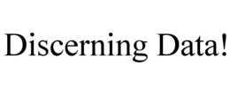 DISCERNING DATA! trademark