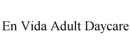 EN VIDA ADULT DAYCARE trademark