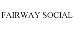 FAIRWAY SOCIAL trademark