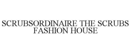 SCRUBSORDINAIRE THE SCRUBS FASHION HOUSE trademark