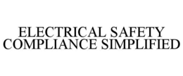 ELECTRICAL SAFETY COMPLIANCE SIMPLIFIED trademark
