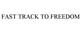 FAST TRACK TO FREEDOM trademark