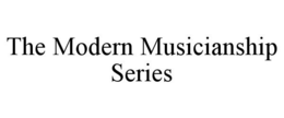 THE MODERN MUSICIANSHIP SERIES trademark