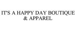 IT'S A HAPPY DAY BOUTIQUE & APPAREL trademark