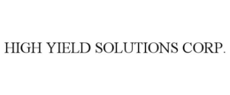 HIGH YIELD SOLUTIONS CORP. trademark