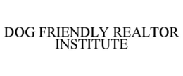 DOG FRIENDLY REALTOR INSTITUTE trademark