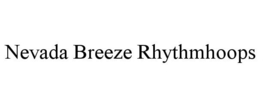 NEVADA BREEZE RHYTHMHOOPS trademark