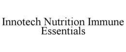 INNOTECH NUTRITION IMMUNE ESSENTIALS trademark
