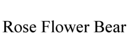 ROSE FLOWER BEAR trademark
