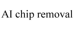 AI CHIP REMOVAL trademark