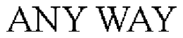 ANY WAY trademark