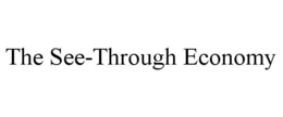 THE SEE-THROUGH ECONOMY trademark
