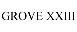 GROVE XXIII trademark