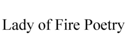 LADY OF FIRE POETRY trademark