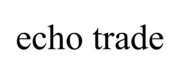 ECHO TRADE trademark