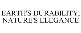 EARTH'S DURABILITY, NATURE'S ELEGANCE trademark