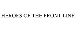 HEROES OF THE FRONT LINE trademark