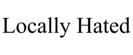 LOCALLY HATED trademark