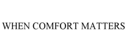 WHEN COMFORT MATTERS trademark