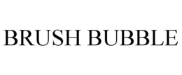 BRUSH BUBBLE trademark