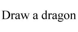 DRAW A DRAGON trademark