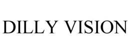 DILLY VISION trademark
