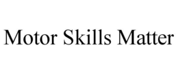 MOTOR SKILLS MATTER trademark