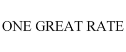 ONE GREAT RATE trademark