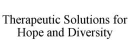 THERAPEUTIC SOLUTIONS FOR HOPE AND DIVERSITY trademark