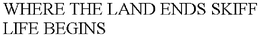 WHERE THE LAND ENDS SKIFF LIFE BEGINS trademark