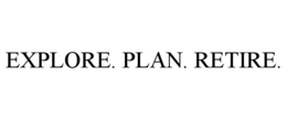 EXPLORE. PLAN. RETIRE. trademark