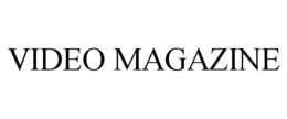 VIDEO MAGAZINE trademark