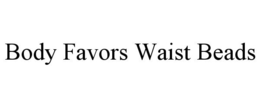 BODY FAVORS WAIST BEADS trademark