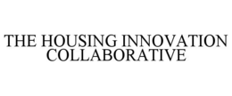 THE HOUSING INNOVATION COLLABORATIVE trademark
