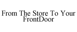 FROM THE STORE TO YOUR FRONTDOOR trademark