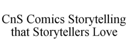 CNS COMICS STORYTELLING THAT STORYTELLERS LOVE trademark