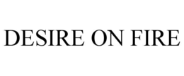 DESIRE ON FIRE trademark