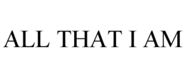 ALL THAT I AM trademark
