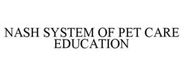 NASH SYSTEM OF PET CARE EDUCATION trademark