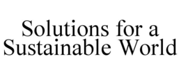SOLUTIONS FOR A SUSTAINABLE WORLD trademark