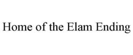 HOME OF THE ELAM ENDING trademark