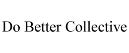 DO BETTER COLLECTIVE trademark