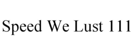 SPEED WE LUST 111 trademark