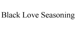 BLACK LOVE SEASONING trademark
